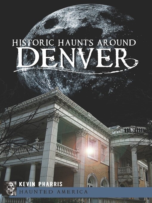 Title details for Historic Haunts Around Denver by Kevin Pharris - Available